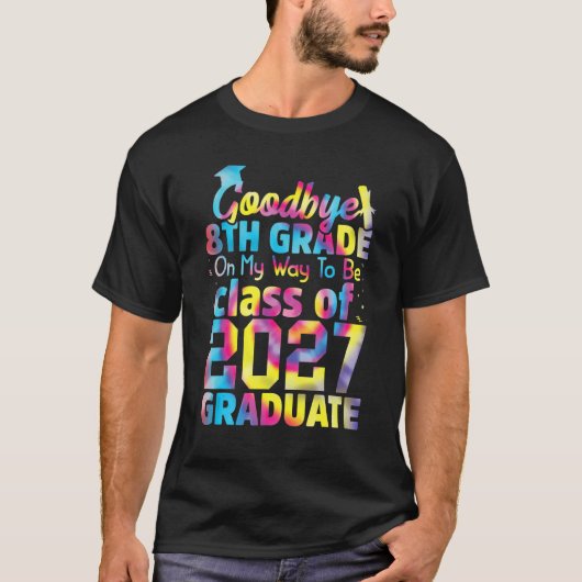 Goodbye 8th Grade Class of 2027 Grad Hello 9th Gra T-shirt (Voorkant)