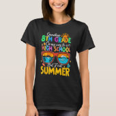 Goodbye 8th Grade To High School But First Summer  T-shirt (Voorkant)