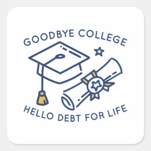 Goodbye College Hallo Schuld voor het leven Vierkante Sticker