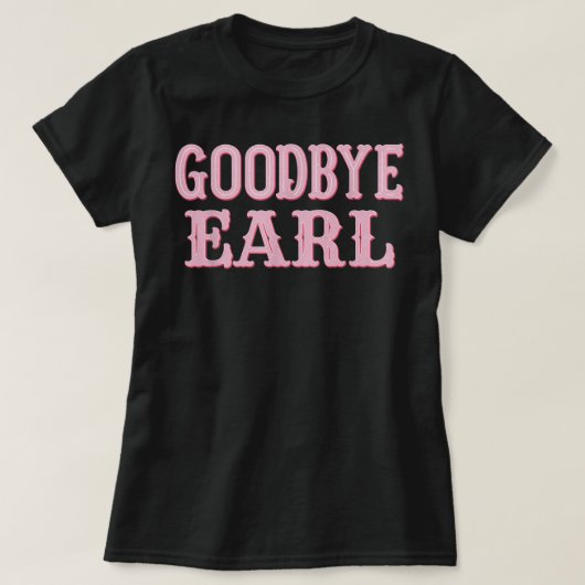 Goodbye Earl Funny Sayings Cowgirl Country Wester T-shirt (Design voorkant)