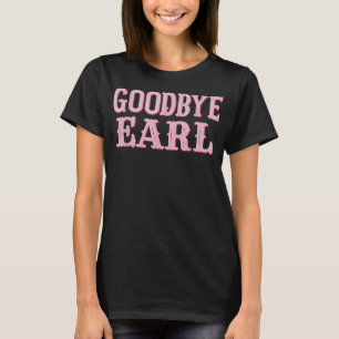 Goodbye Earl Funny Sayings Cowgirl Country Wester T-shirt