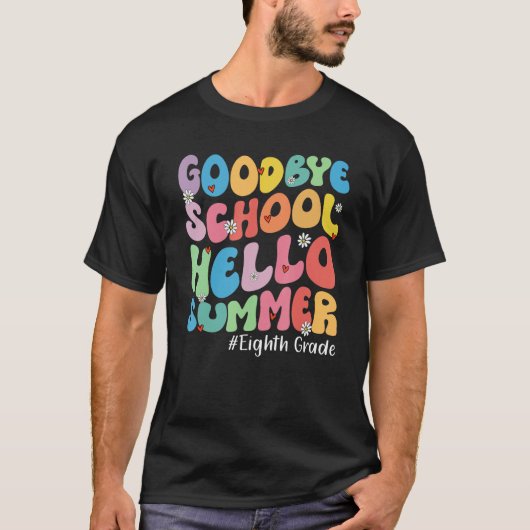 Goodbye Eighth Grade Hello Summer Groovy Last Day  T-shirt (Voorkant)