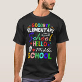 Goodbye Elementary School Hello Middle School Grad T-shirt (Voorkant)