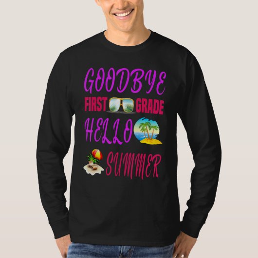 Goodbye First Grade Hello Summer Quote Weekend T-shirt (Voorkant)