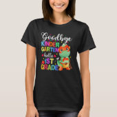 Goodbye Kindergarten Hello First Grade Graduation  T-shirt (Voorkant)