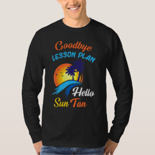 Goodbye Lesson Plan Hallo Sun Tan Happy Summer Day T-shirt