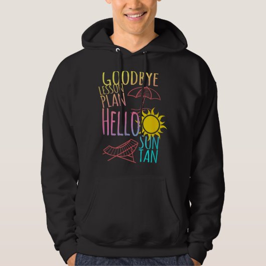 Goodbye Lesson Plan Hallo Suntan End School Yea Hoodie (Voorkant)