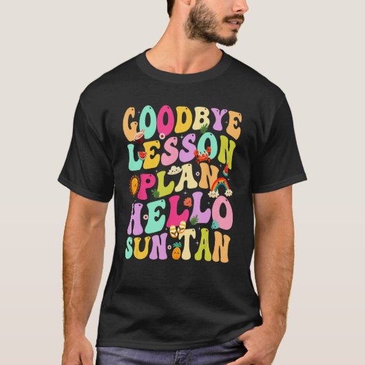 Goodbye Lesson Plans Hello Suntan Last Day Of Scho T-shirt (Voorkant)