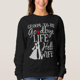 Goodbye Life Hallo Wife Marriage Groom Bride Trui
