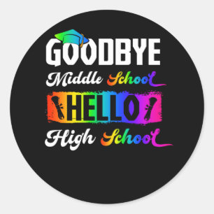 Goodbye Middle School Hello High School Graduation Ronde Sticker