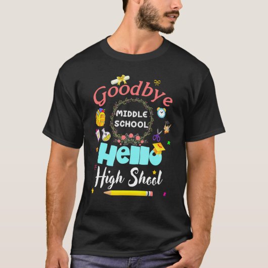 Goodbye Middle School Hello High School Graduation T-shirt (Voorkant)