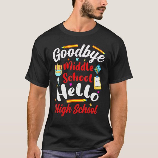 Goodbye Middle School Hello High School Graduation T-shirt (Voorkant)