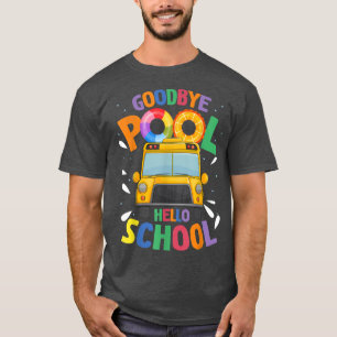 Goodbye Pool Hello School First Day Of School Bus T-shirt