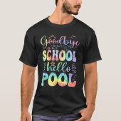 Goodbye School Hello Pool Summer Tie Dye Last Day  T-shirt (Voorkant)