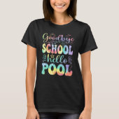 Goodbye School Hello Pool Summer Tie Dye Last Day T-shirt (Voorkant)