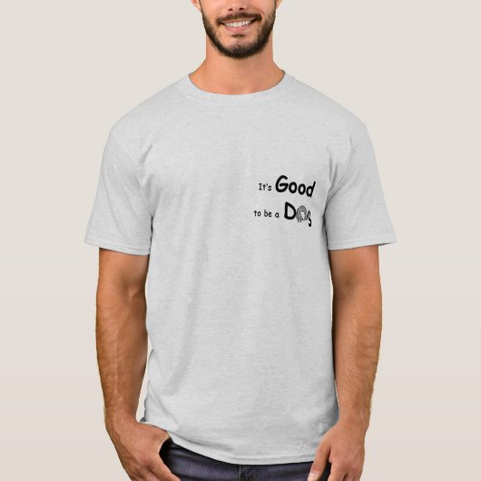 GoodToBeADog-1 T-shirt (Voorkant)