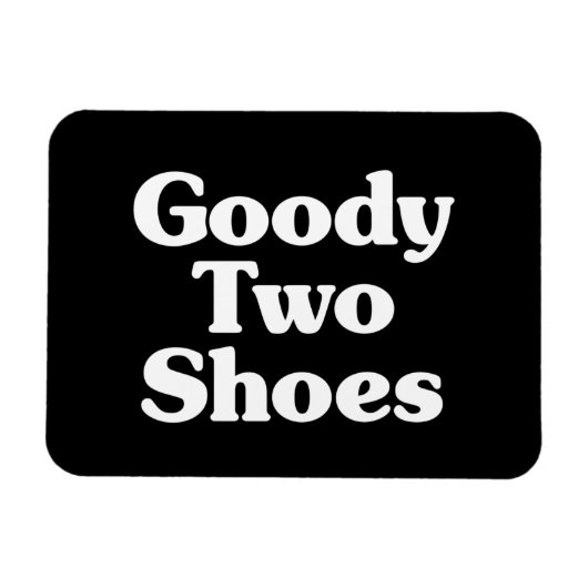 Goody Two Shoes Magneet (Horizontaal)