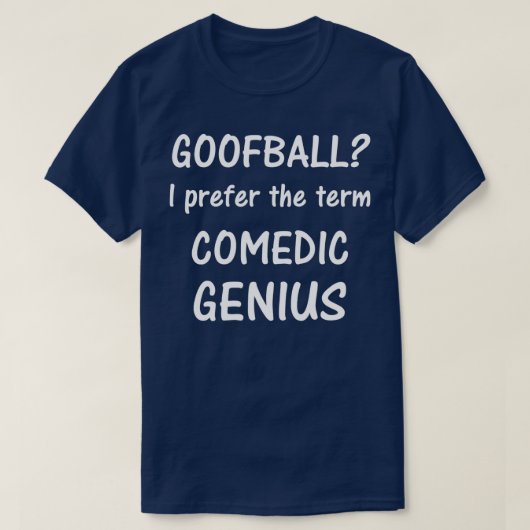 Goofball Ik heb liever Comedic Genius t-shirt (Design voorkant)