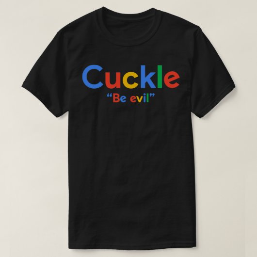 Google Be Evil Cuck Shadilay Shitpost T-shirt (Design voorkant)