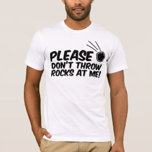 Gooi alsjeblieft geen stenen naar mijn shirt. t-shirt