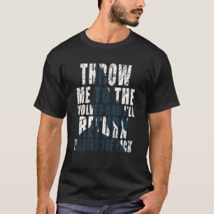 Gooi me naar de wolven en ik ga terug naar de P T-shirt