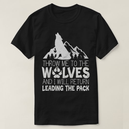 Gooi me naar de Wolven en ik kom terug. T-shirt (Design voorkant)
