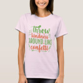 Gooi Vriendelijkheid Rond Als Confetti T-shirt (Voorkant)