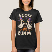 Goose Bumps Goosebumps Halloween Silly Meme Funny  T-shirt (Voorkant)