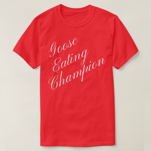Goose Eating Champion Competitive Food Eating Cont T-shirt (Design voorkant)