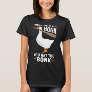Goose Gese Meme Mess met de Honing U krijgt B T-shirt