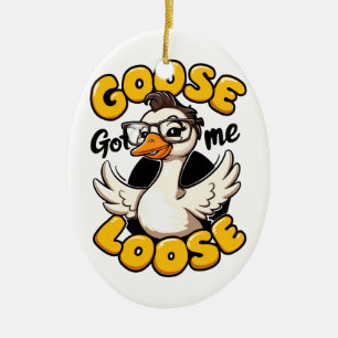 Goose Got Me Loose beroemd gemaakt door Funny Goos Keramisch Ornament