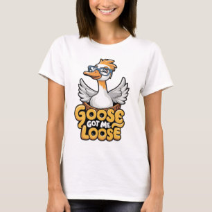 Goose Got Me Losse T-shirt – Funny Goose with Glas