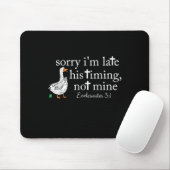 Goose Sorry I'm Late His Timing Not Mine  Muismat (Met muis)