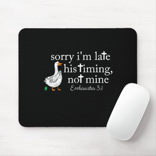 Goose Sorry I'm Late His Timing Not Mine Muismat (Met muis)
