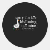 Goose Sorry I'm Late His Timing Not Mine  Ronde Sticker (Voorkant)