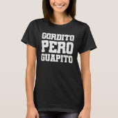 Gordito Gordito Pero Guapito Gordito T-shirt (Voorkant)