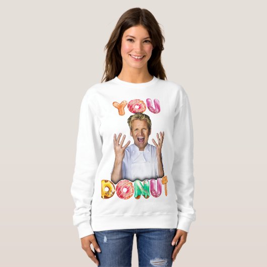 Gordon Ramsay You Donut Sweatshirt (Voorkant volledig)