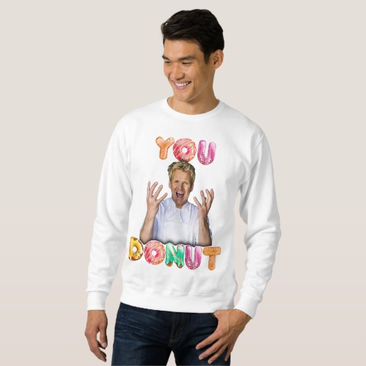 Gordon Ramsay You Donut Sweatshirt (Voorkant volledig)
