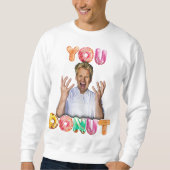 Gordon Ramsay You Donut Sweatshirt (Voorkant)