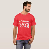 GORDON ZEGT DAT ZE DE ECHTE T-Shirt KRIJGEN (Voorkant volledig)