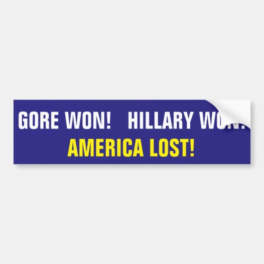 GORE WON!  HILLARY WON!  AMERIKA VERLIEZEN! BUMPERSTICKER (Voorkant)