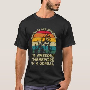 Gorilla's zijn geweldig. Ik ben geweldig, dus ik b T-shirt