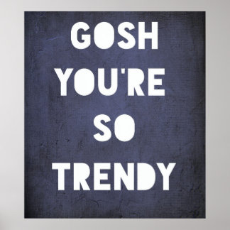 Gosh, Trendy Poster