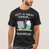 Got A New Error Progress Funny Programmer Coder Gi T-shirt (Voorkant)