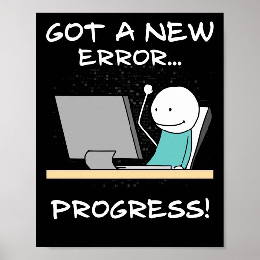 Got A New Error, Progress! Funny Programmer Gift Poster (Voorkant)