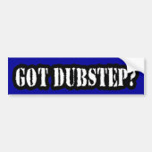 GOT DUBSTEP? BUMPERSTICKER (Voorkant)