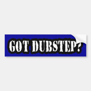GOT DUBSTEP? BUMPERSTICKER