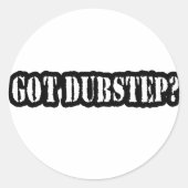 GOT DUBSTEP? RONDE STICKER (Voorkant)