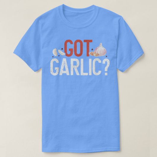 Got Garlic Funny Cooking Lover Kitchen Chef T-shirt (Design voorkant)