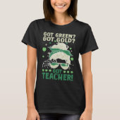 Got Green Got Gold Got Teacher T-shirt (Voorkant)